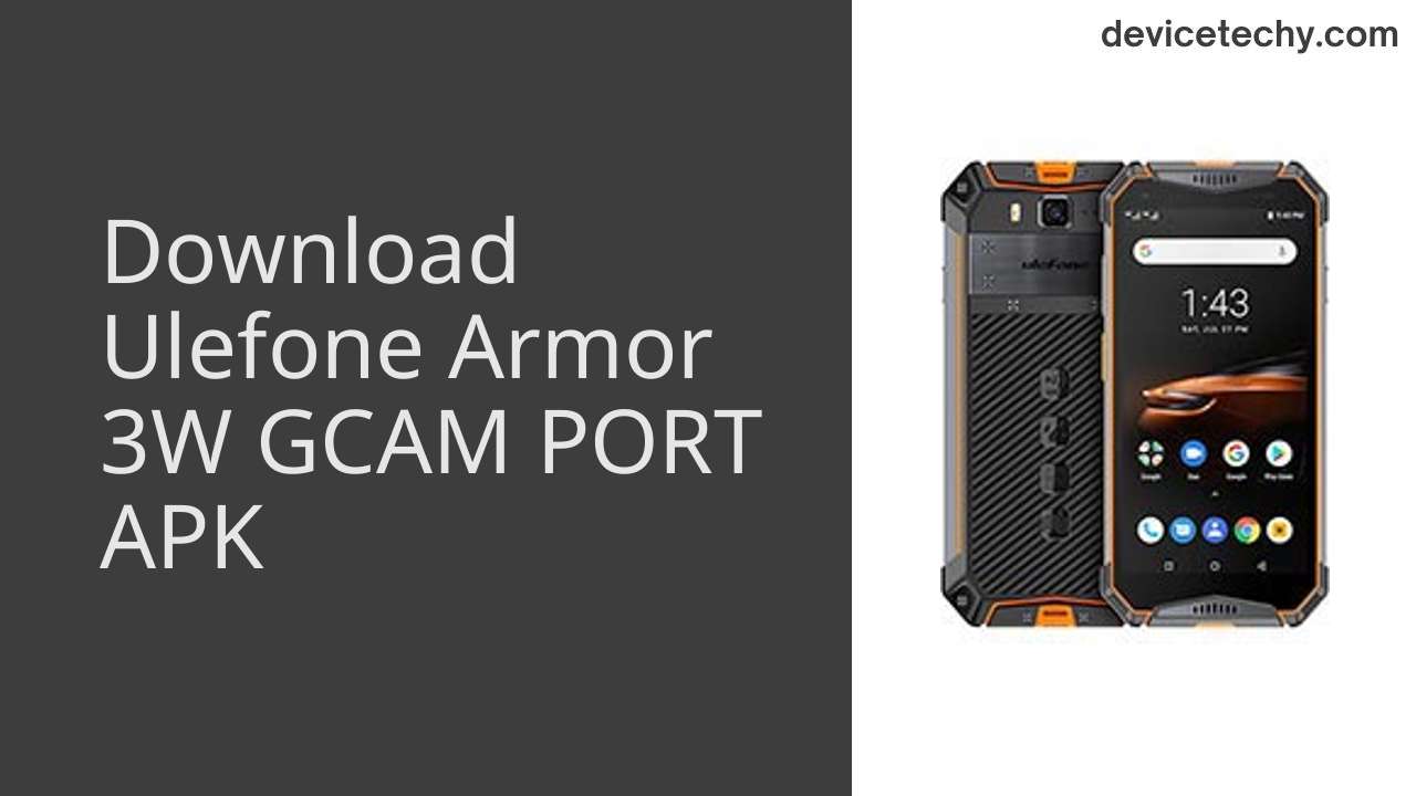 Ulefone Armor 3W GCAM PORT APK Download