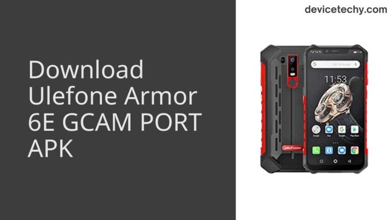 Download Ulefone Armor 6E GCAM Port APK