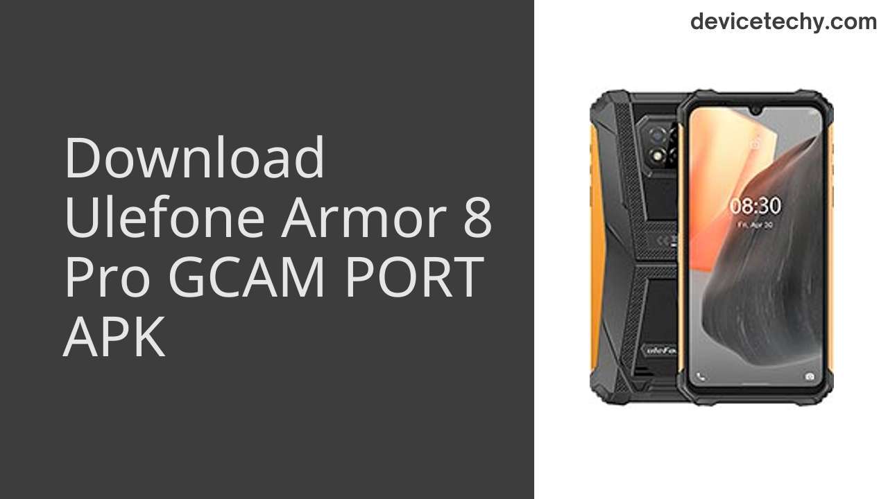 Ulefone Armor 8 Pro GCAM PORT APK Download