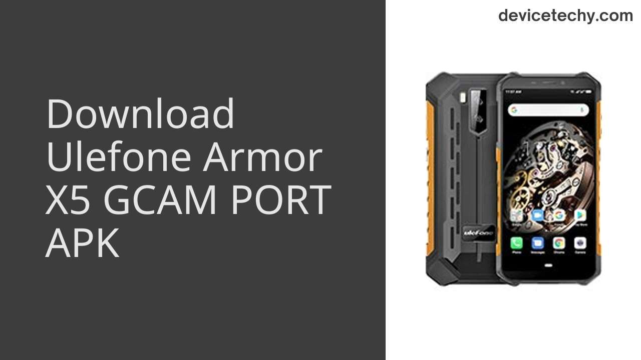 Ulefone Armor X5 GCAM PORT APK Download
