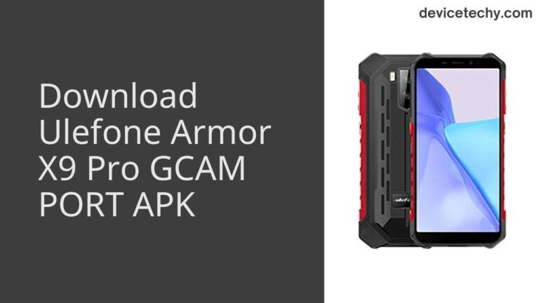 Download Ulefone Armor X9 Pro GCAM Port APK