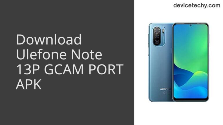 Download Ulefone Note 13P GCAM Port APK