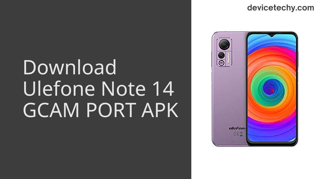 Ulefone Note 14 GCAM PORT APK Download