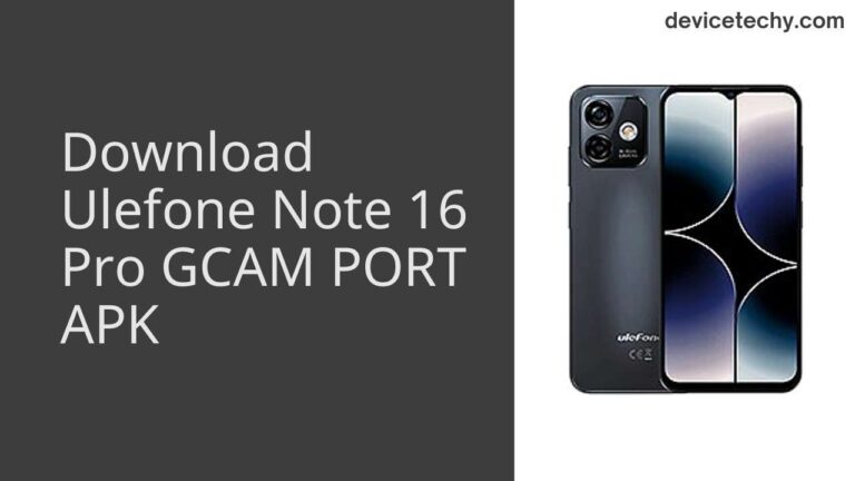 Download Ulefone Note 16 Pro GCAM Port APK