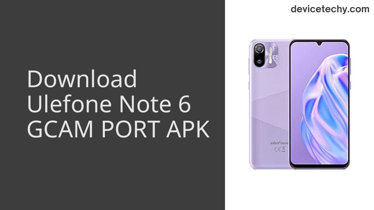 Ulefone Note 6 GCAM PORT APK Download