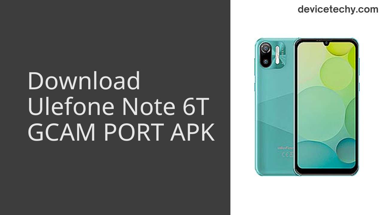 Ulefone Note 6T GCAM PORT APK Download