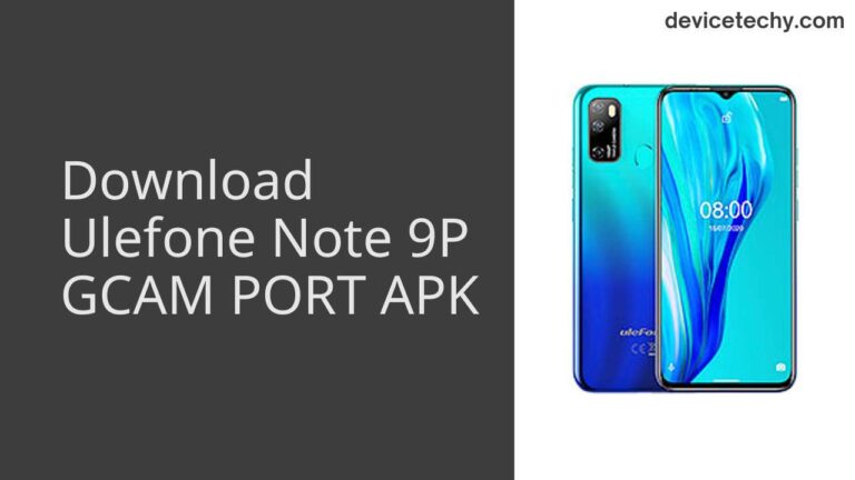 Download Ulefone Note 9P GCAM Port APK