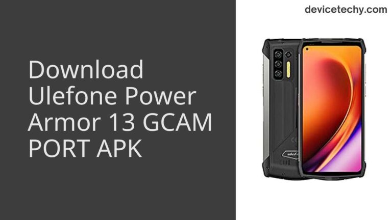 Download Ulefone Power Armor 13 GCAM Port APK