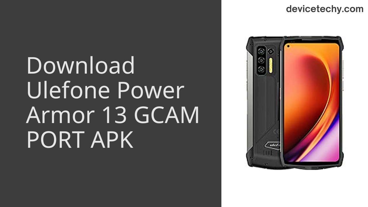 Ulefone Power Armor 13 GCAM PORT APK Download