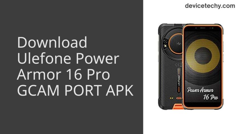 Download Ulefone Power Armor 16 Pro GCAM Port APK