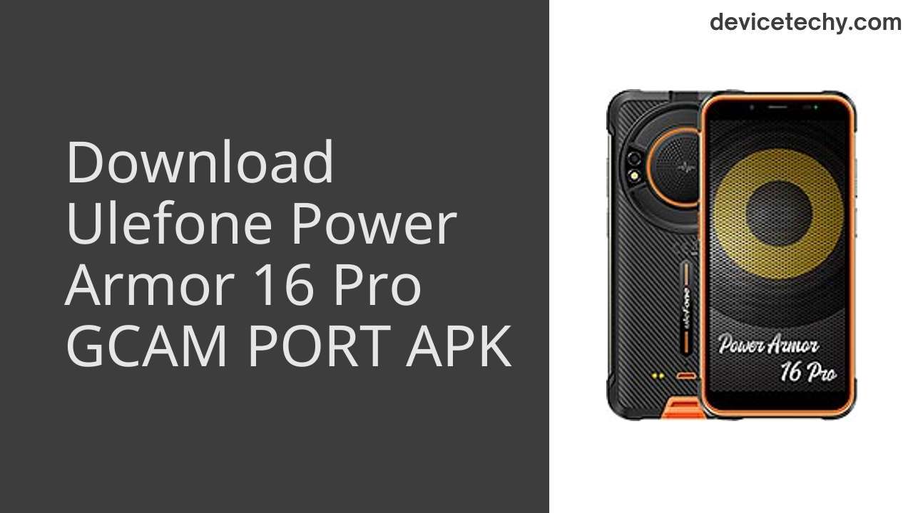 Ulefone Power Armor 16 Pro GCAM PORT APK Download