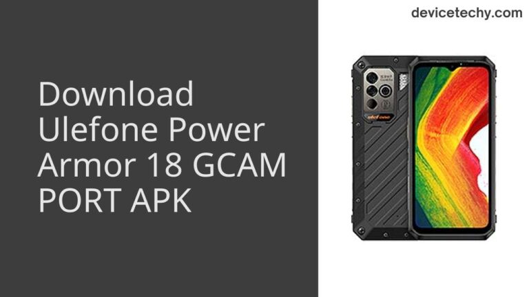 Download Ulefone Power Armor 18 GCAM Port APK