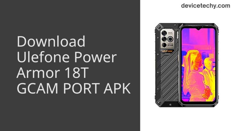 Download Ulefone Power Armor 18T GCAM Port APK