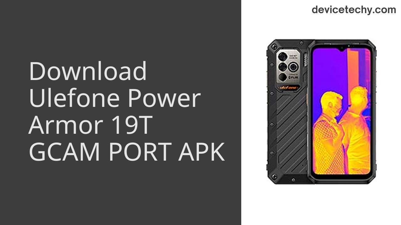 Ulefone Power Armor 19T GCAM PORT APK Download