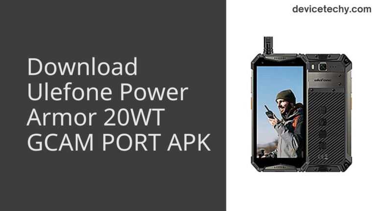 Download Ulefone Power Armor 20WT GCAM Port APK