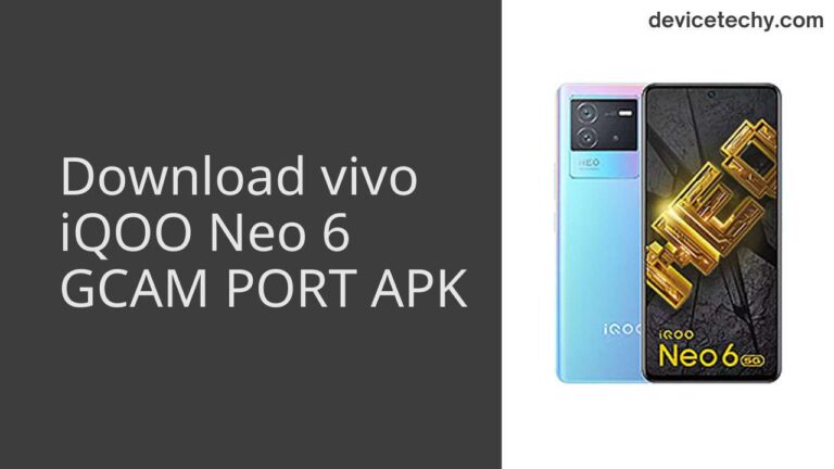 Download vivo iQOO Neo 6 GCAM Port APK