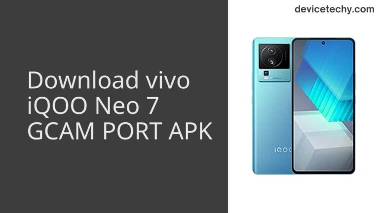 Download vivo iQOO Neo 7 GCAM Port APK