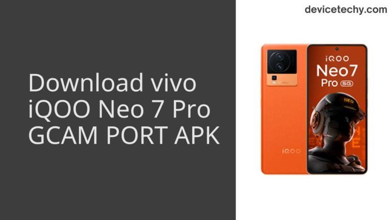 Download vivo iQOO Neo 7 Pro GCAM Port APK