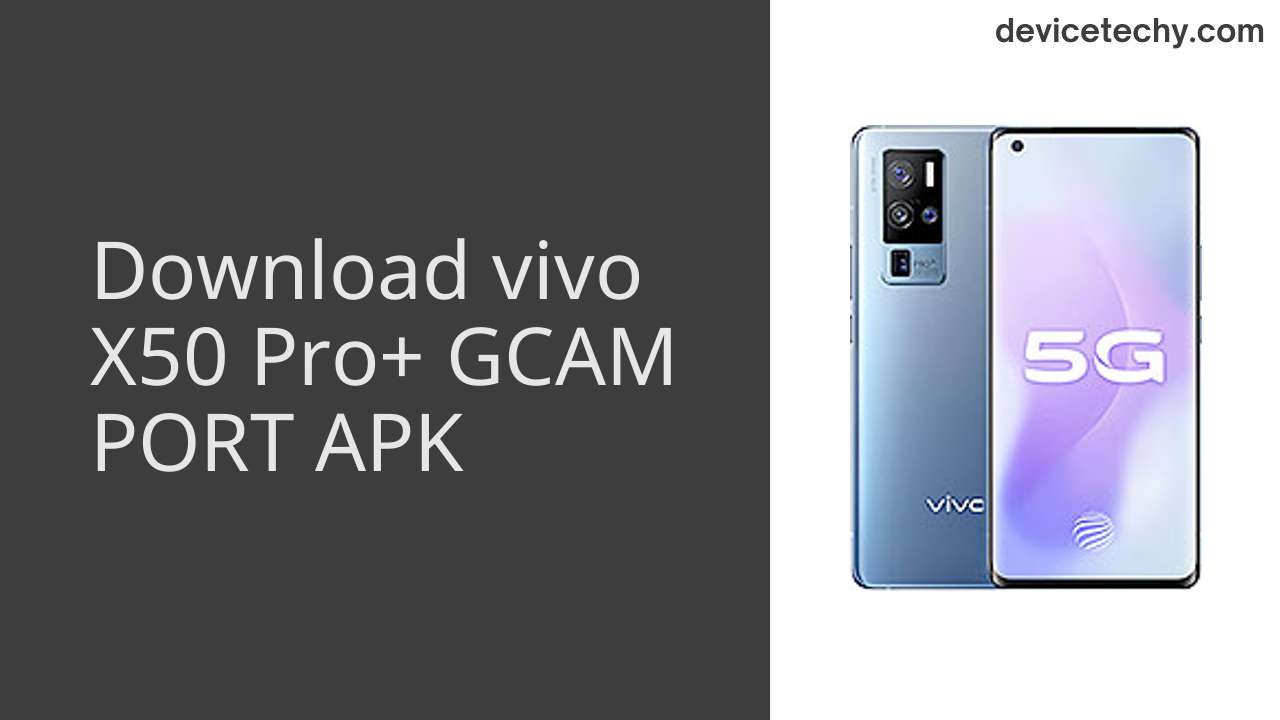 vivo X50 Pro+ GCAM PORT APK Download