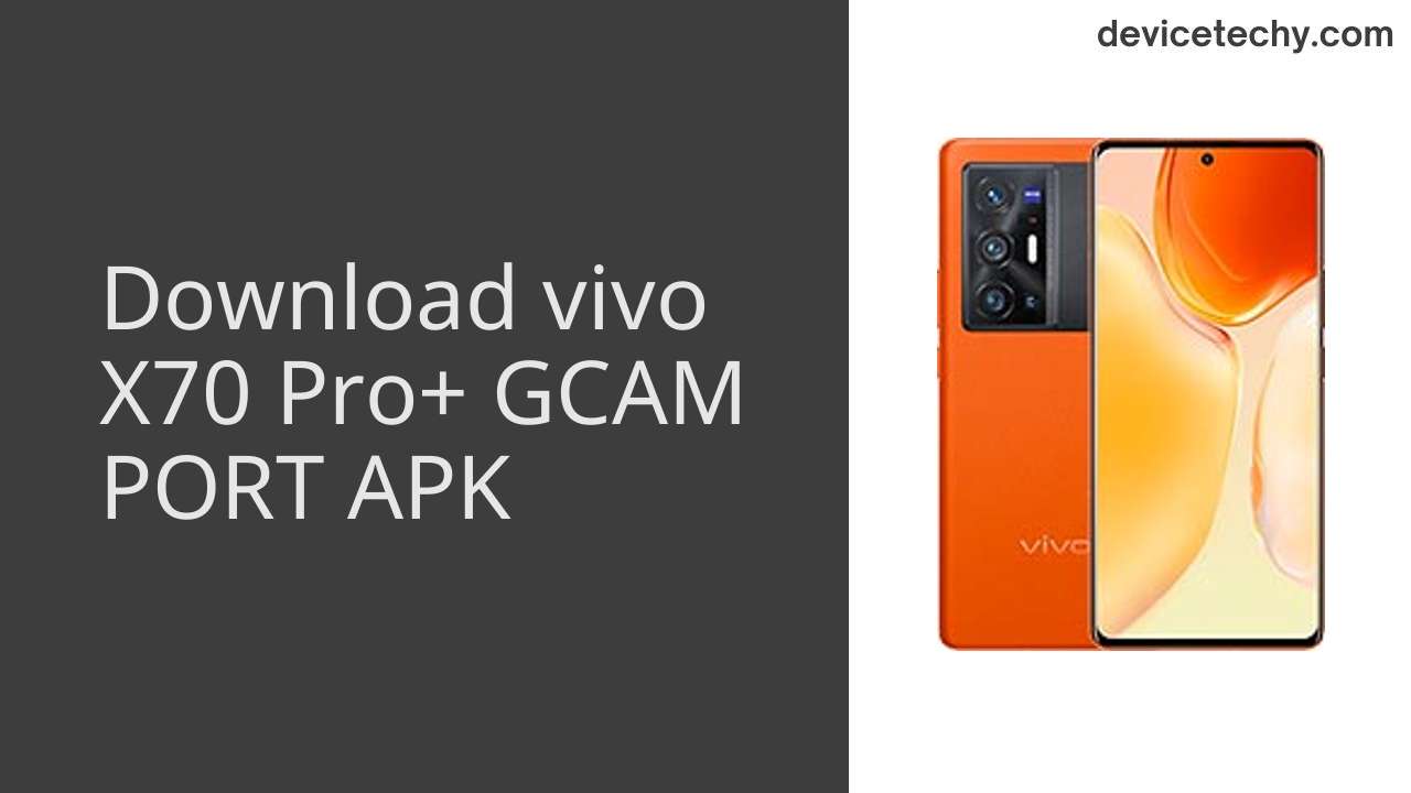vivo X70 Pro+ GCAM PORT APK Download