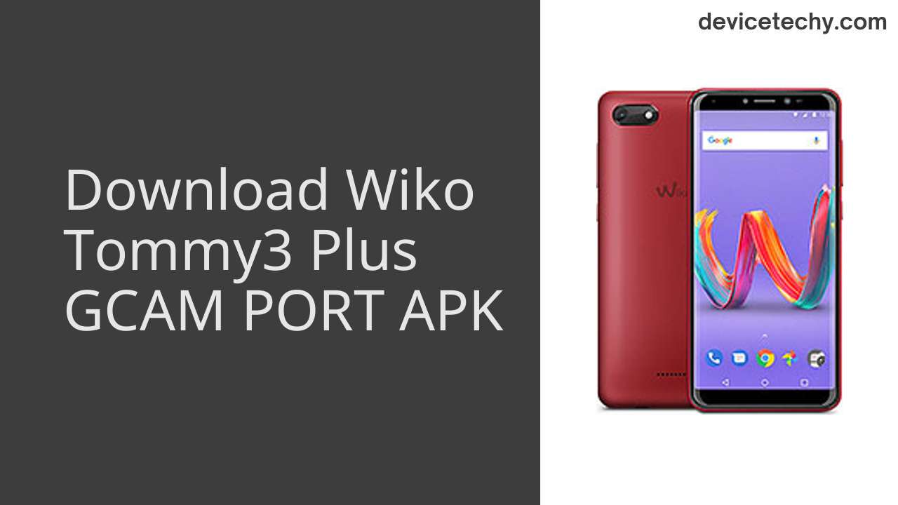 Wiko Tommy3 Plus GCAM PORT APK Download