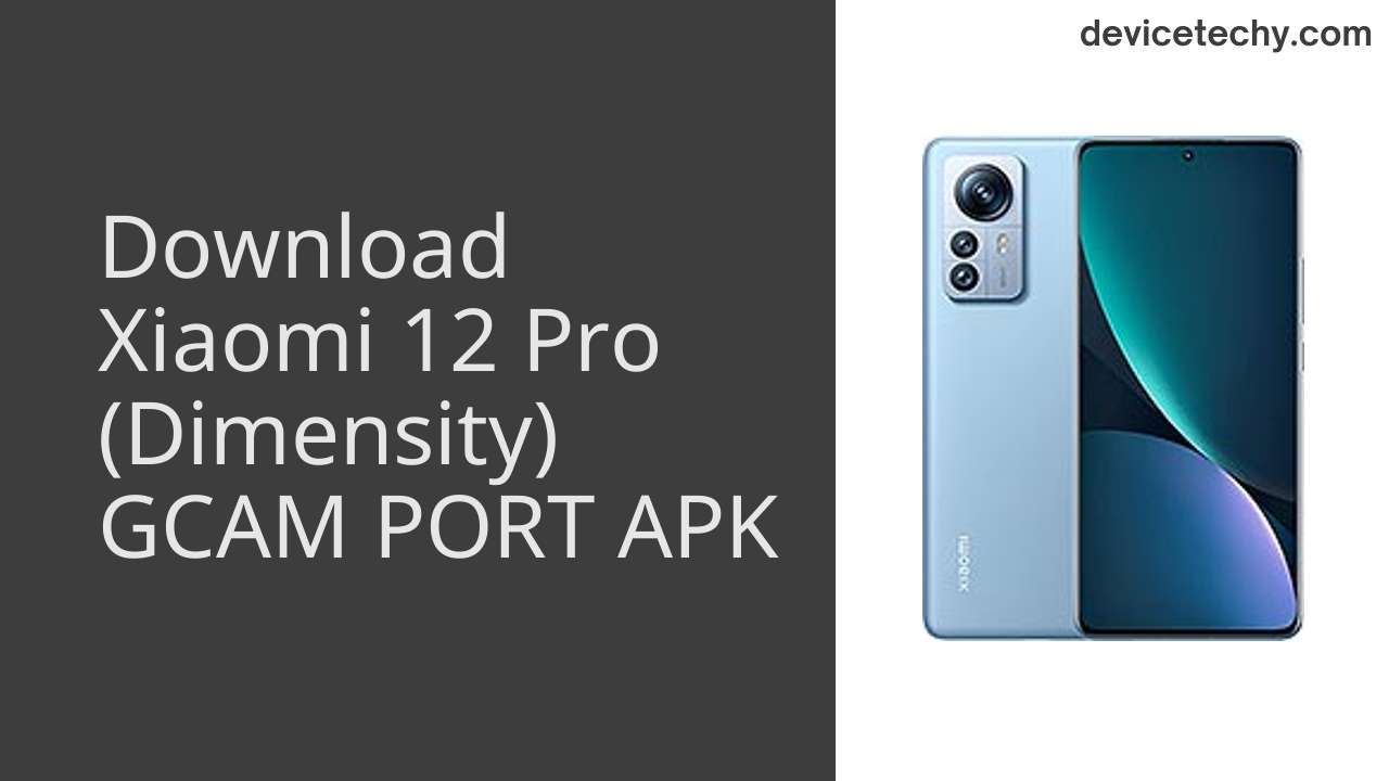 Xiaomi 12 Pro (Dimensity) GCAM PORT APK Download