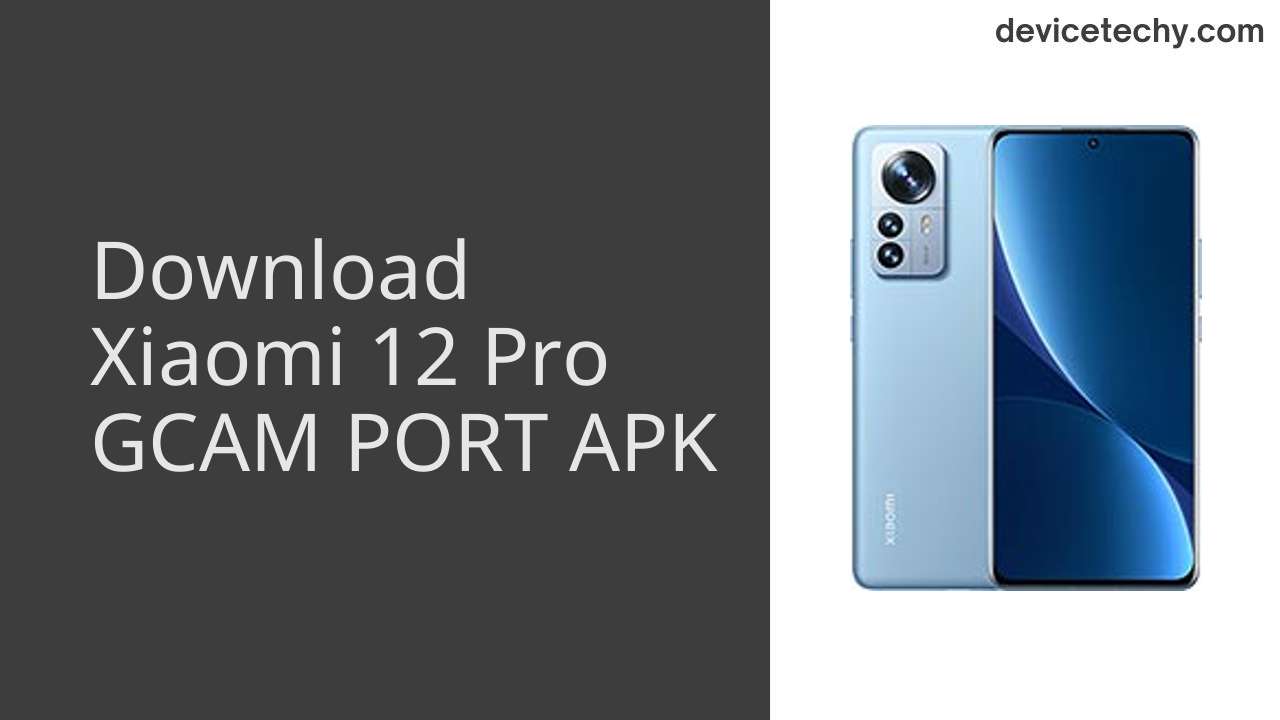 Xiaomi 12 Pro GCAM PORT APK Download