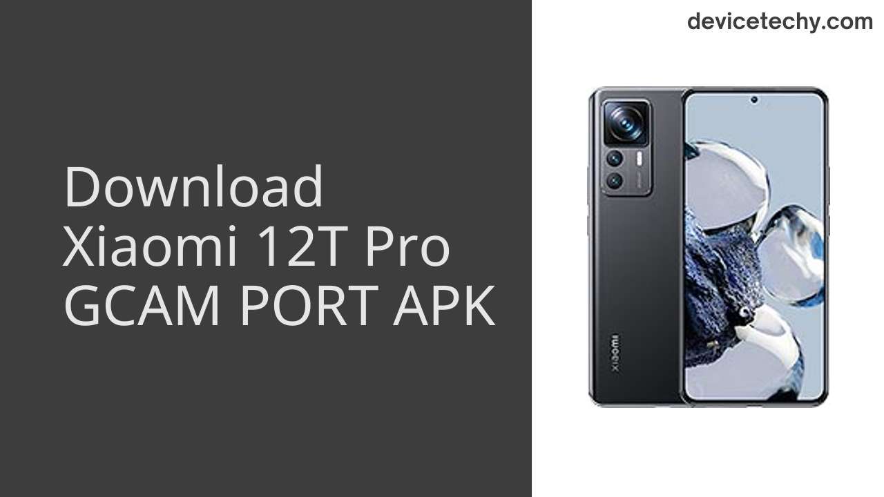 Xiaomi 12T Pro GCAM PORT APK Download