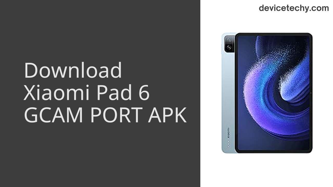 Xiaomi Pad 6 GCAM PORT APK Download