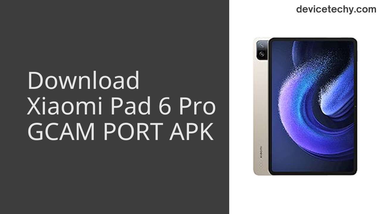 Xiaomi Pad 6 Pro GCAM PORT APK Download