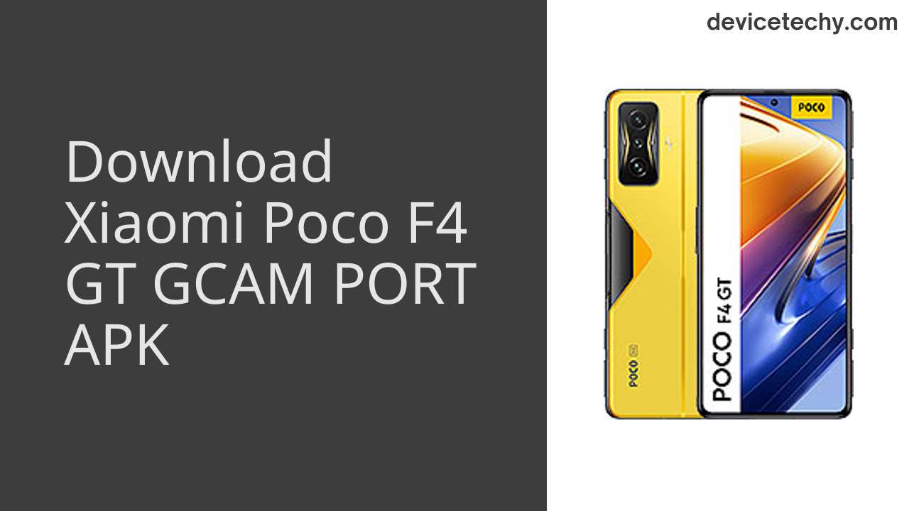 Xiaomi Poco F4 GT GCAM PORT APK Download