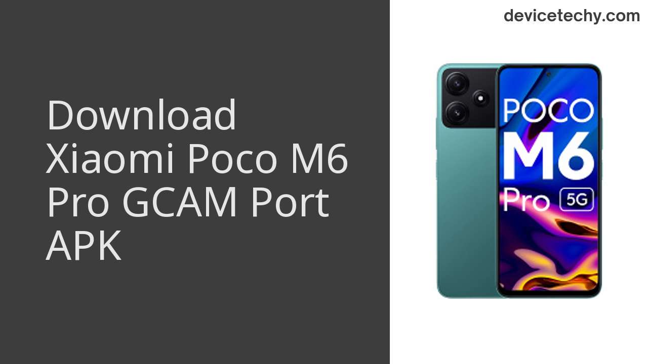 Xiaomi Poco M6 Pro GCAM PORT APK Download