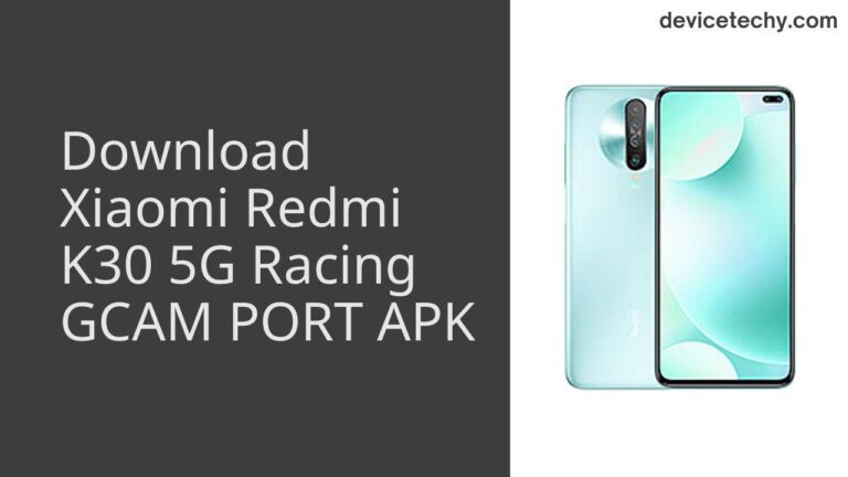 Download Xiaomi Redmi K30 5G Racing GCAM Port APK