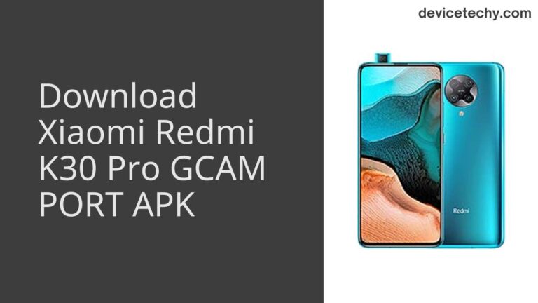 Download Xiaomi Redmi K30 Pro GCAM Port APK