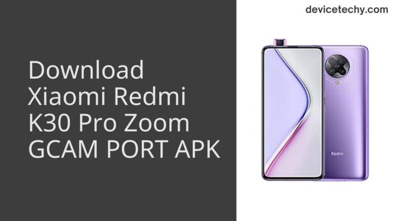 Download Xiaomi Redmi K30 Pro Zoom GCAM Port APK