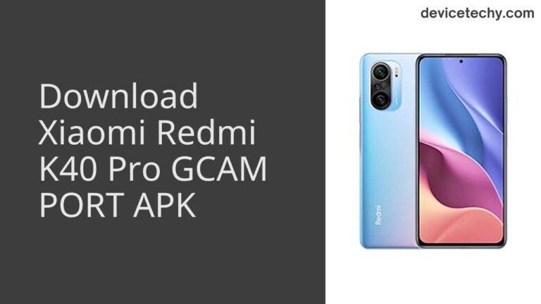 Download Xiaomi Redmi K40 Pro GCAM Port APK