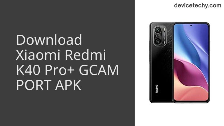 Download Xiaomi Redmi K40 Pro+ GCAM Port APK