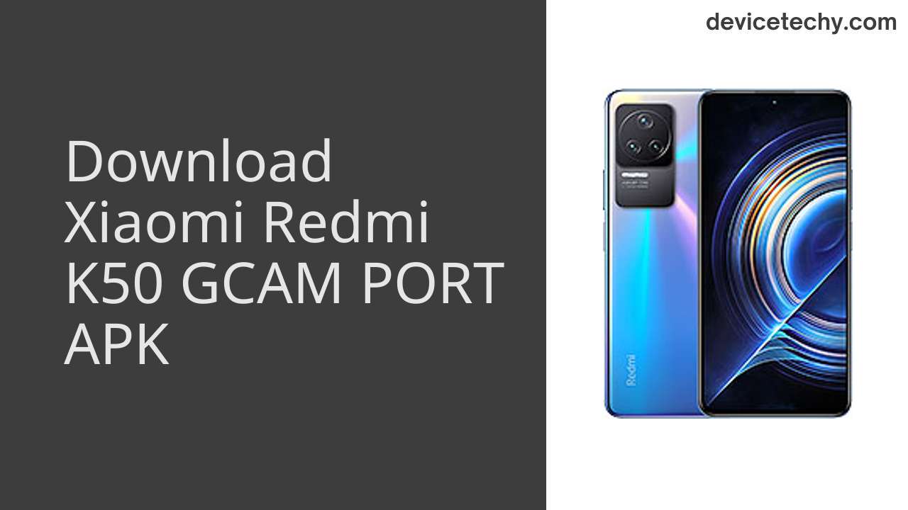 Xiaomi Redmi K50 GCAM PORT APK Download