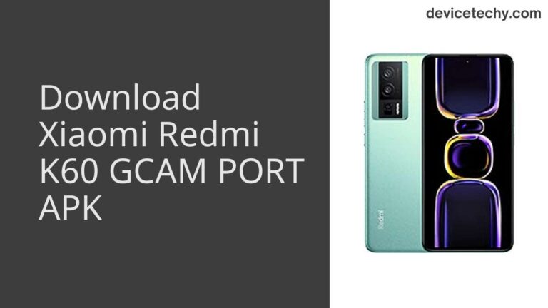 Download Xiaomi Redmi K60 GCAM Port APK