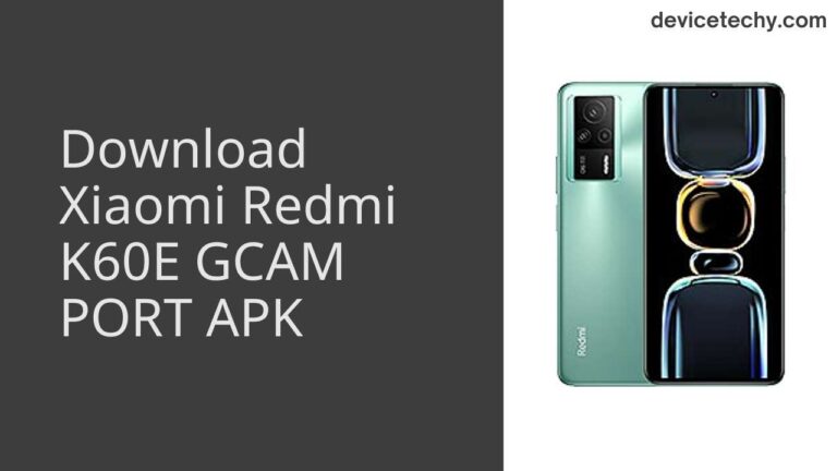 Download Xiaomi Redmi K60E GCAM Port APK