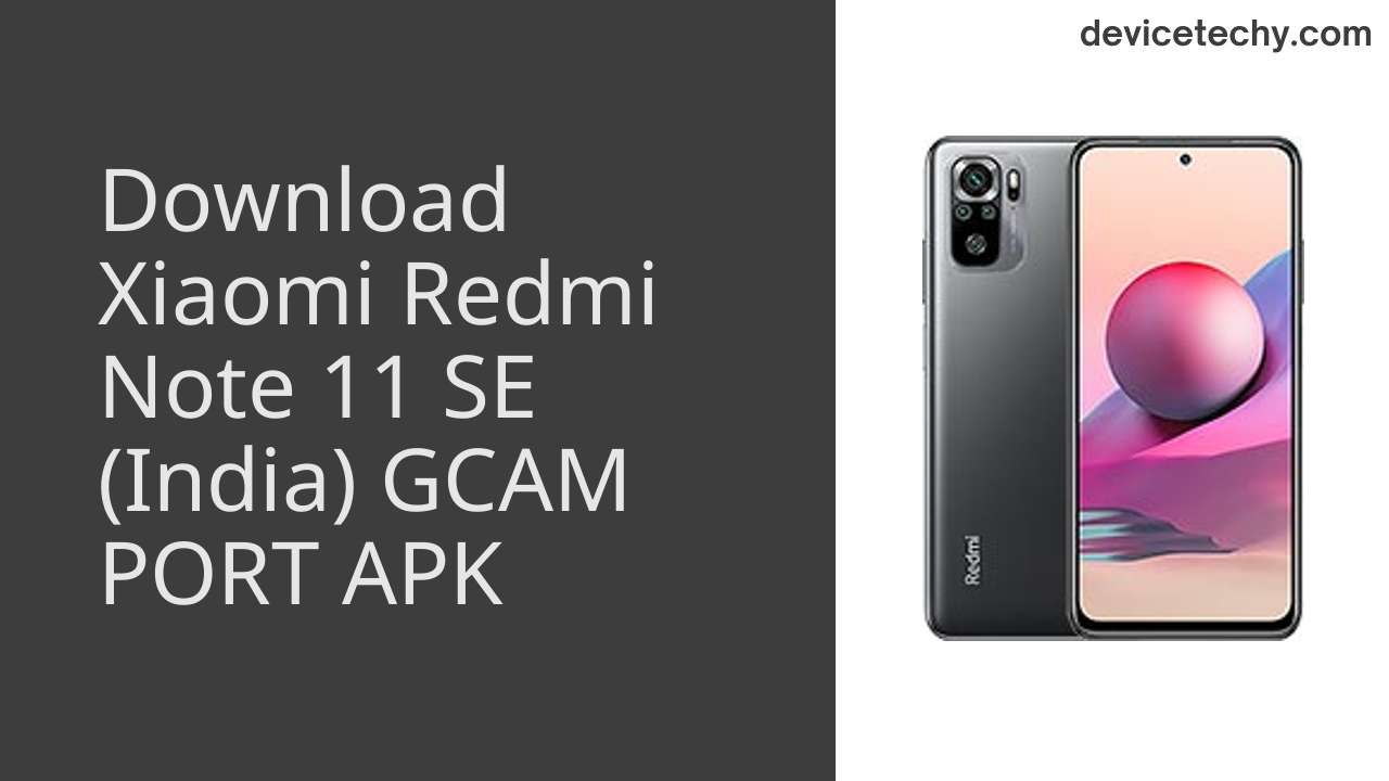 Xiaomi Redmi Note 11 SE (India) GCAM PORT APK Download
