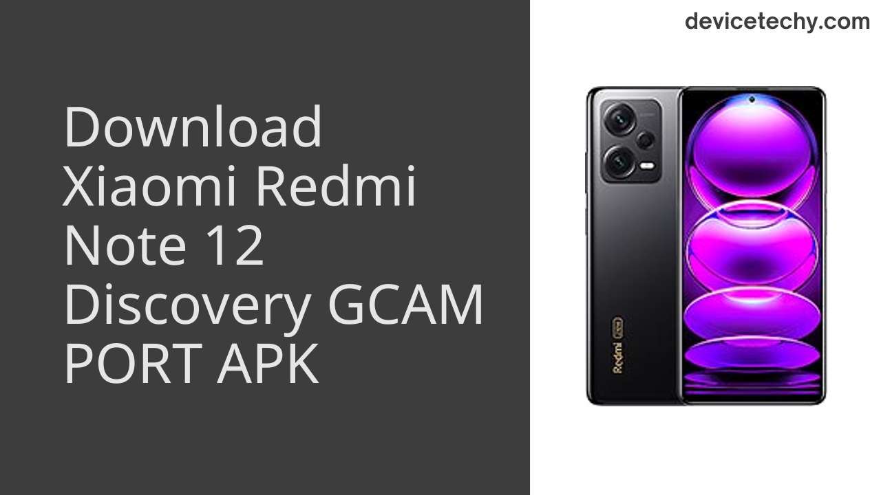 Xiaomi Redmi Note 12 Discovery GCAM PORT APK Download