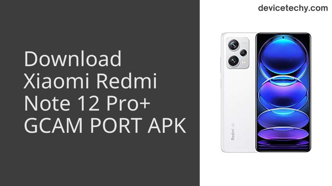 Xiaomi Redmi Note 12 Pro+ GCAM PORT APK Download