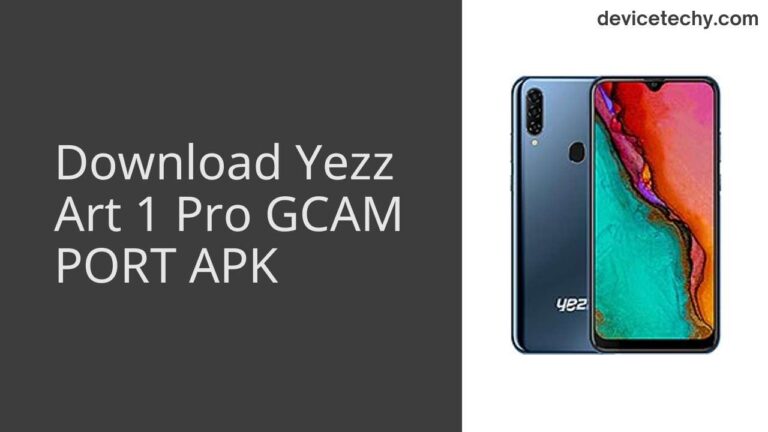 Download Yezz Art 1 Pro GCAM Port APK