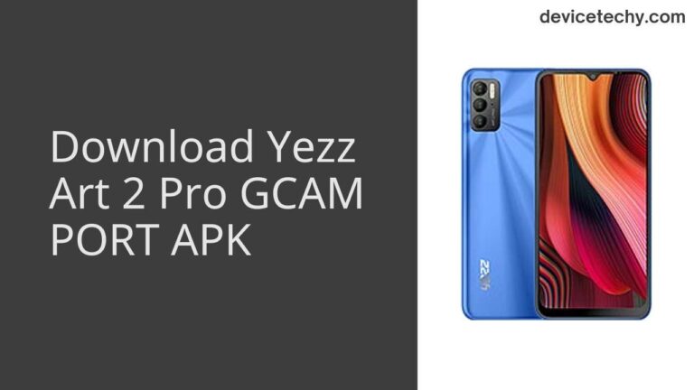 Download Yezz Art 2 Pro GCAM Port APK