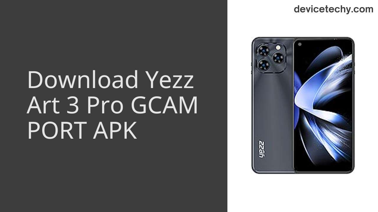 Yezz Art 3 Pro GCAM PORT APK Download