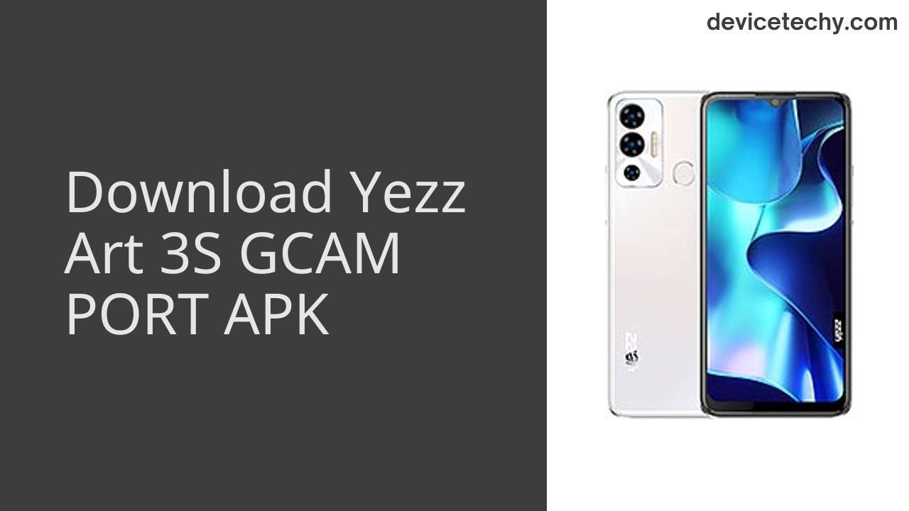 Yezz Art 3S GCAM PORT APK Download