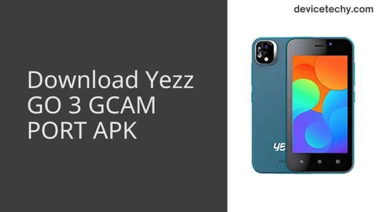 Download Yezz GO 3 GCAM Port APK