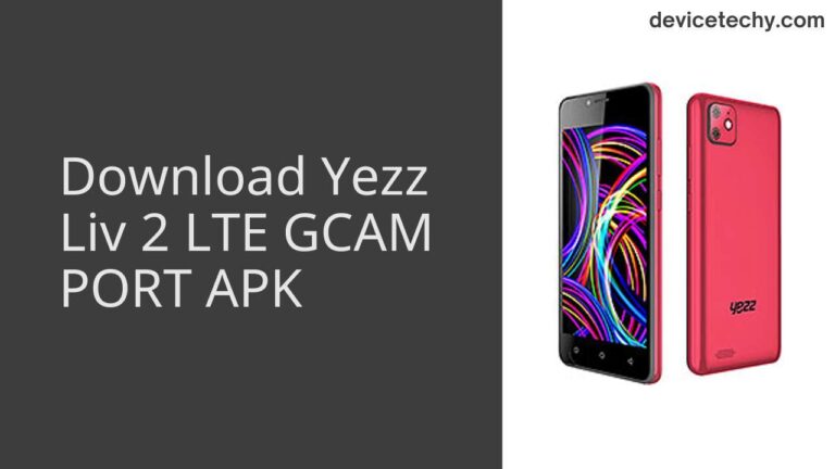 Download Yezz Liv 2 LTE GCAM Port APK