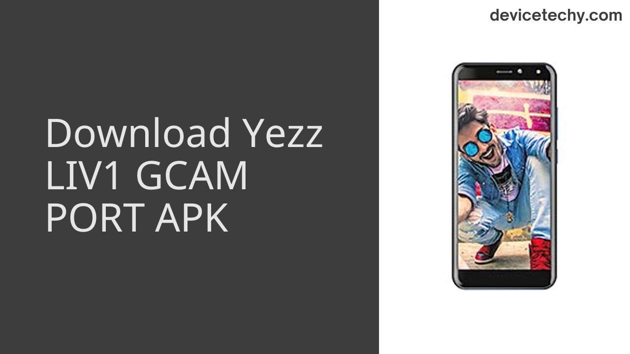Yezz LIV1 GCAM PORT APK Download